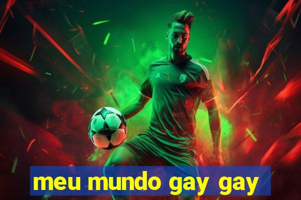 meu mundo gay gay